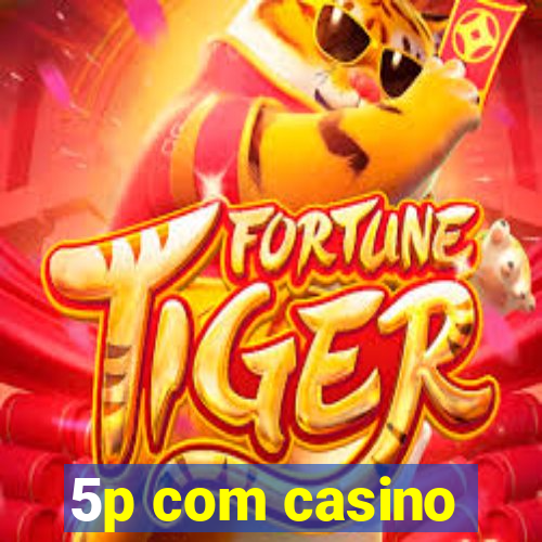 5p com casino